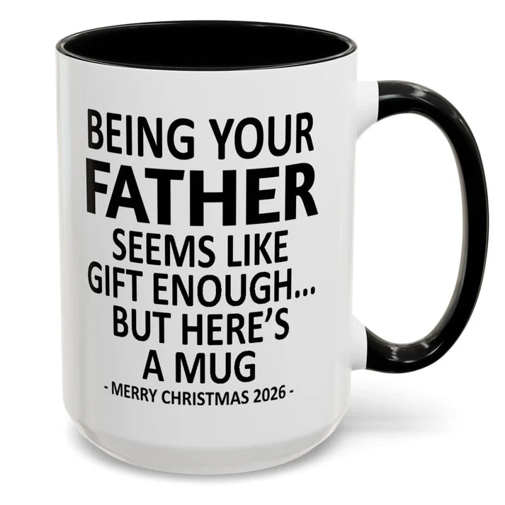 Being Your Father Is Gift Enough Funny Christmas 2026 Gift Accent Coffee Mug