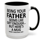 Being Your Father Is Gift Enough Funny Christmas 2026 Gift Accent Coffee Mug