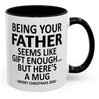 Being Your Father Is Gift Enough Funny Christmas 2026 Gift Accent Coffee Mug