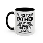 Being Your Father Is Gift Enough Funny Christmas 2026 Gift Accent Coffee Mug