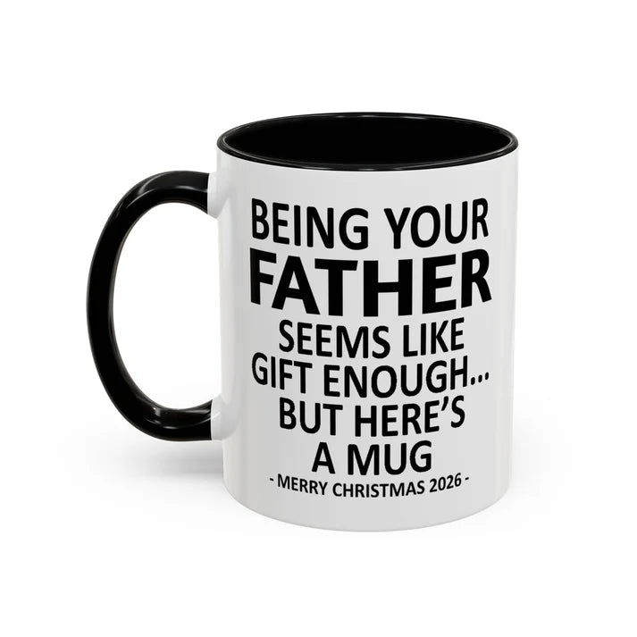 Being Your Father Is Gift Enough Funny Christmas 2026 Gift Accent Coffee Mug